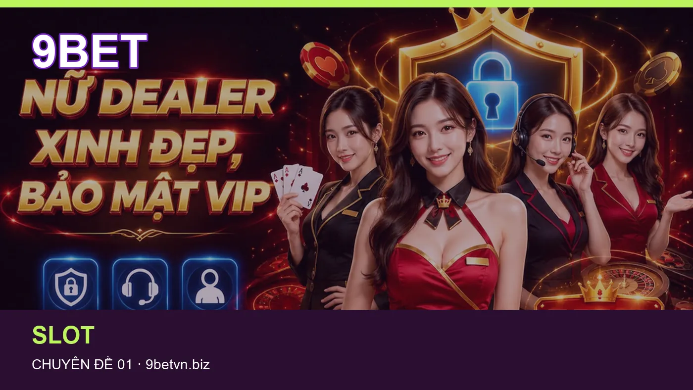 Trải nghiệm Slot trên điện thoại cùng cẩm nang 9BET
