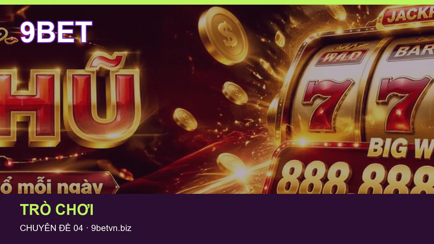 Cách bắt đầu đọc chuyên mục Nổ hũ trên 9BET